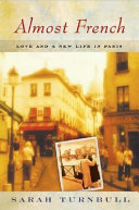Almost French : love and a new life in Paris /