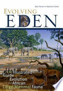 Evolving eden : an illustrated guide to the evolution of the African large-mammal fauna /