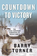 Countdown to victory : the final European campaigns of World War II /