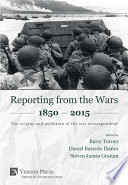 Reporting from the wars, 1850-2015 : the origins and evolution of the war correspondent /