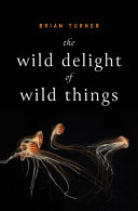 The wild delight of wild things /