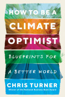 How to be a climate optimist : blueprints for a better world /