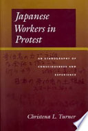 Japanese workers in protest : an ethnography of consciousness and experience /