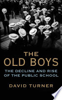 The old boys : the decline and rise of the public school /