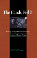 The hands feel it : healing and spirit presence among a northern Alaskan people /