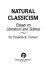 Natural classicism : essays on literature and science /