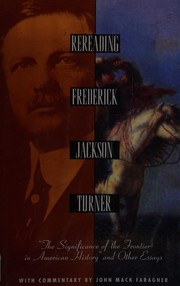 Rereading Frederick Jackson Turner : The significance of the frontier in American history, and other essays /