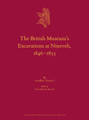The British Museum's excavations at Nineveh, 1846-1855 /