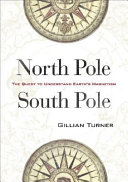 North Pole, South Pole : the epic quest to solve the mystery of earth's magnetism /