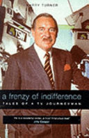 A frenzy of indifference : tales of a TV journeyman /