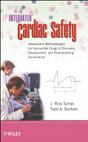 Integrated cardiac safety : assessment methodologies for noncardiac drugs in discovery, development, and postmarketing surveillance /