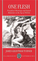 One flesh : paradisal marriage and sexual relations in the age of Milton /