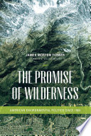 The promise of wilderness : American environmental politics since 1964 /