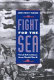 Fight for the sea : naval adventures from World War II /