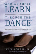 And we shall learn through the dance : liturgical dance as religious education.
