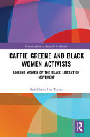 Caffie Greene and Black women activists : unsung women of the Black Liberation Movement /