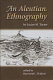 An Aleutian ethnography /