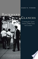 Backward glances : cruising the queer streets of New York and London /