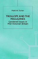 Trollope and the magazines : gendered issues in mid-Victorian Britain /