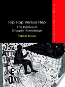 Hip hop versus rap the politics of droppin' knowledge /