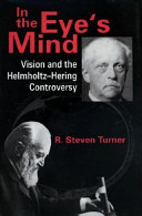 In the eye's mind : vision and the Helmholtz-Hering controversy /