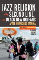 Jazz religion, the second line, and black New Orleans : after Hurricane Katrina /