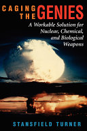 Caging the genies : a workable solution for nuclear, chemical, and biological weapons /