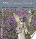 Houston's silent garden : Glenwood Cemetery, 1871-2009 /