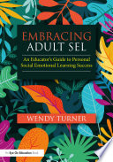 EMBRACING ADULT SEL an educator's guide to personal social emotional learning success.