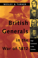 British generals in the War of 1812 : high command in the Canadas /