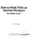 How to work with an interior designer /