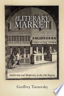 The literary market : authorship and modernity in the old regime /