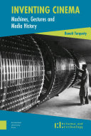 Inventing cinema : machines, gestures and media history /