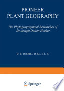 Pioneer plant geography : the phytogeographical researches of Sir Joseph Dalton Hooker /