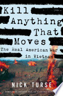 Kill anything that moves : the real American war in Vietnam /