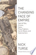 The changing face of empire : special ops, drones, spies, proxy fighters, secret bases, and cyberwarfare /