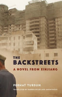 The backstreets : a novel from Xinjiang /