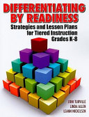 Differentiating by readiness : strategies and lesson plans for tiered instruction grades K-8 /