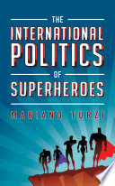The international politics of superheroes /