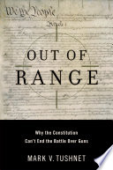 Out of range : why the Constitution can't end the battle over guns /