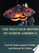The wild silk moths of North America : a natural history of the Saturniidae of the United States and Canada /