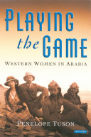 Playing the game : the story of Western women in Arabia /