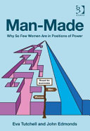 Man-made : why so few women are in positions of power /