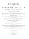 Interiors and interior details : fifty-two large quarto plates, comprising a large number of original designs of halls, staircases, parlors, libraries, dining rooms, &c. ... /