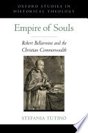 Empire of souls : Robert Bellarmine and the Christian commonwealth /