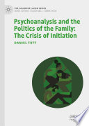 Psychoanalysis and the politics of the family the crisis of initiation /