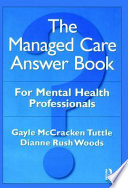 The managed care answer book for mental health professionals /