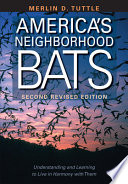 America's neighborhood bats : [understanding and learning to live in harmony with them] /