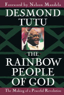 The rainbow people of God : the making of a peaceful revolution /