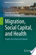 Migration, Social Capital, and Health : Insights from Ghana and Uganda /